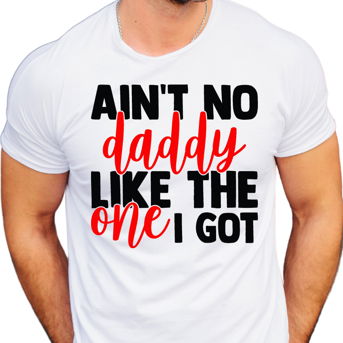 Ain't No Daddy Like the One I Got / Custom Colors - Unisex T-Shirt