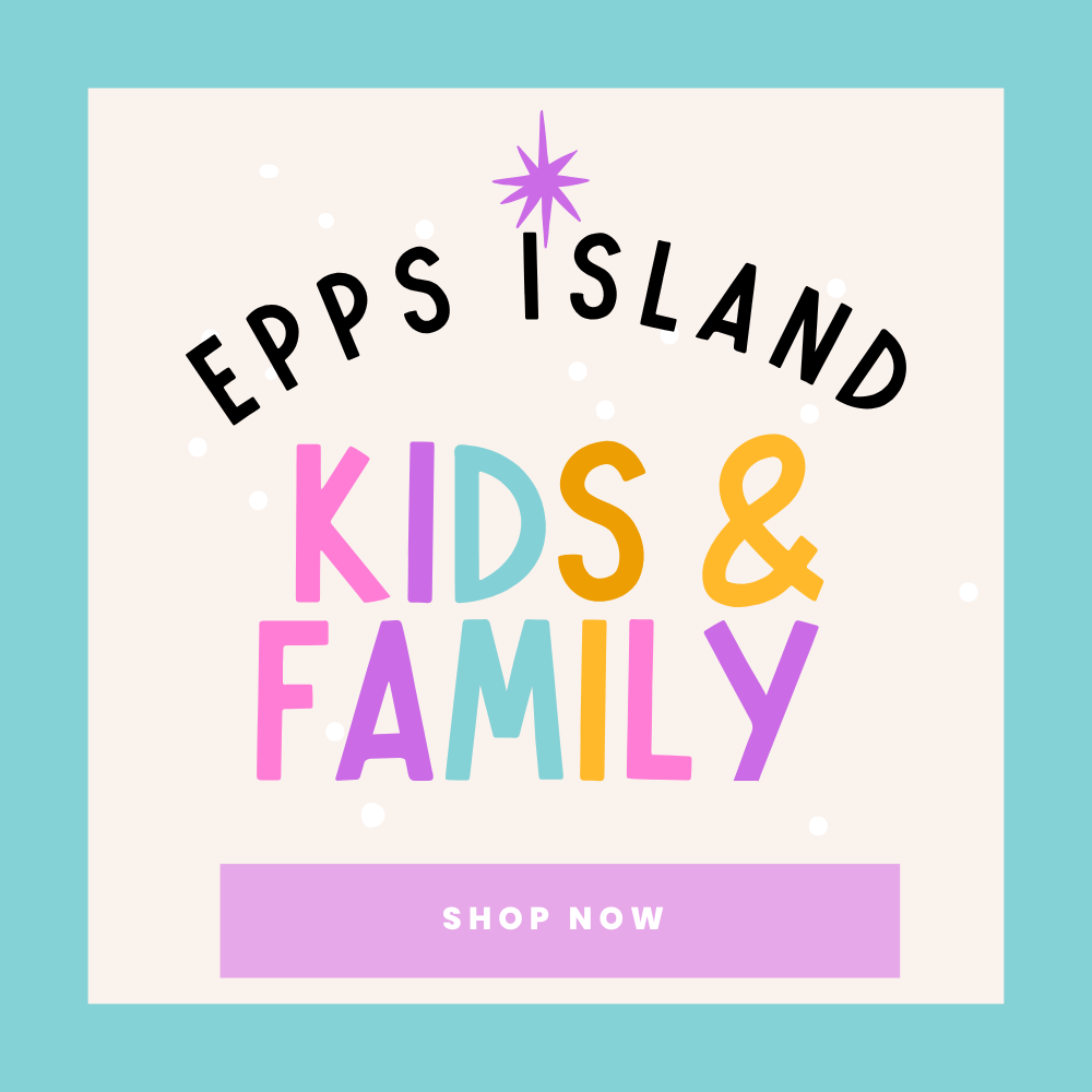 Epps Island *Kids & Families* (Choose Pick Up At Checkout)