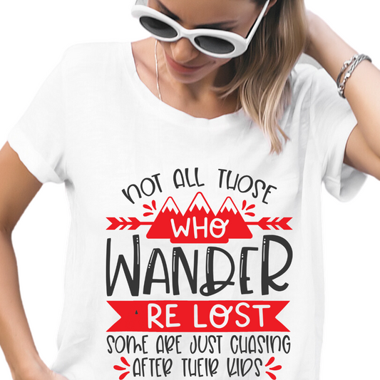 Not All Who Wander Are Lost Some Are Just Chasing After Their Kids - Unisex T-Shirt