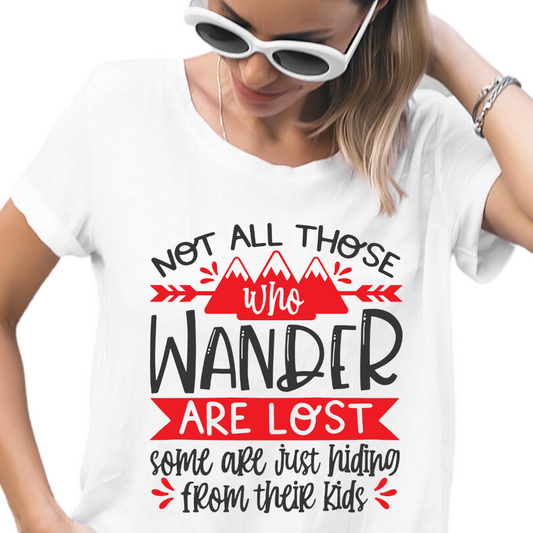 Not All Those Who Wander Are Lost Some Are Just Hiding From Their Kids - DTF Transfer