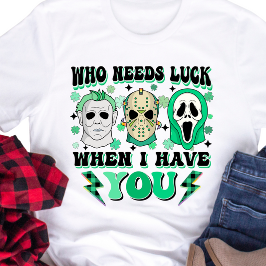 Who Needs Luck, When I Have You / Horror - DTF Transfer