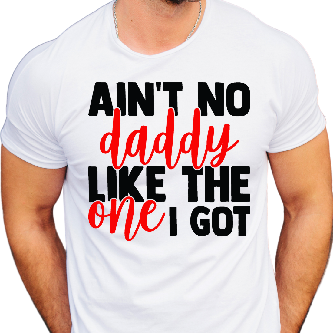 Ain't No Daddy Like the One I Got  / Custom Colors - Unisex T-Shirt