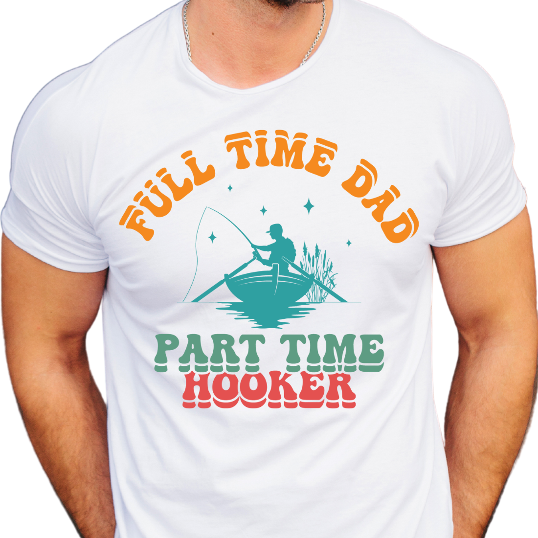 Full Time Dad, Part Time Hooker - Unisex T-Shirt