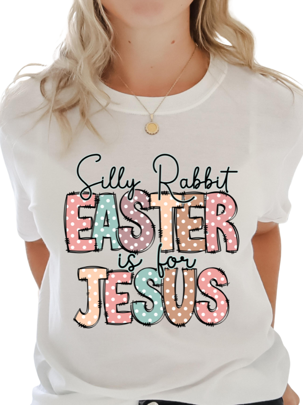 Silly Rabbit Easter is for Jesus - DTF Transfer