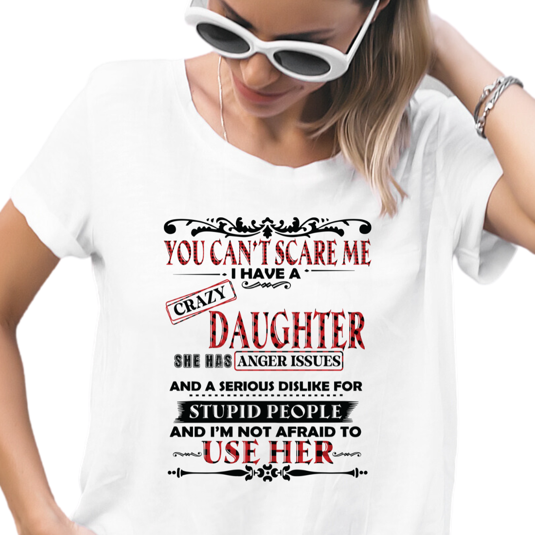 You Can't Scare Me. I Have A Crazy Daughter - DTF Transfer