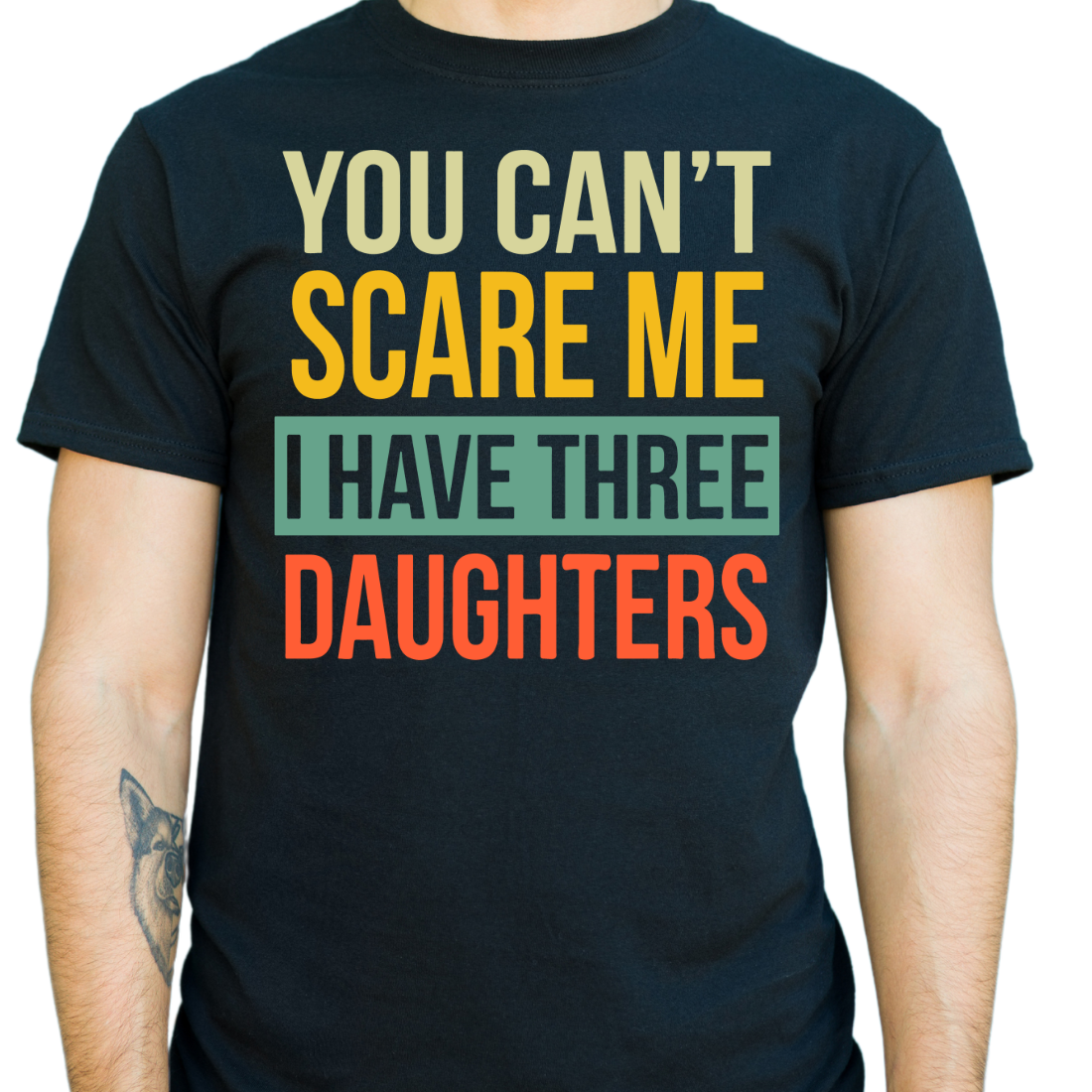 You Can't Scare Me, I Have Three Daughters - Unisex T-Shirt