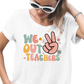 We Out Teachers - Unisex T-Shirt