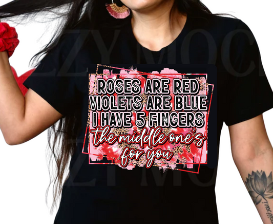 Roses are Red, Violets are Blue, I have 5 Fingers the Middle One Is For You - Unisex T-Shirt