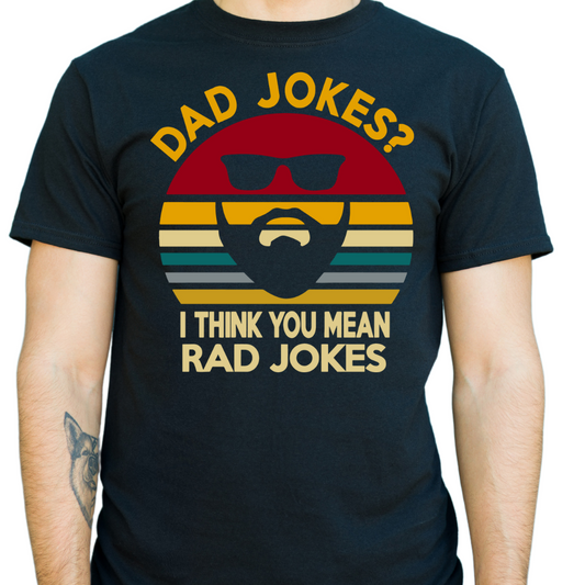 Dad Jokes, I Think You Mean Rad Jokes - DTF Transfer