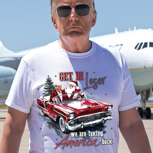 Get in Loser, We are Going to Save America / Trump- Unisex T-Shirt