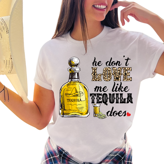 He Don't Love Me Like Tequila Does - DTF Transfer