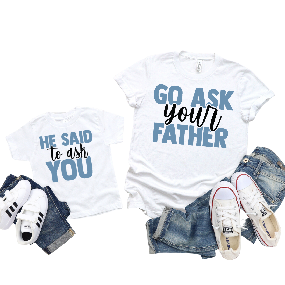 Go Ask Your Father, He Said To Ask You / Custom Colors / TWO shirts  - Unisex T-Shirt Combo