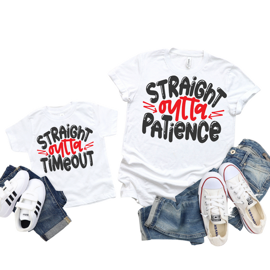 Straight Outta Patience & Time Out / Custom Colors / BOTH TRANSFERS - DTF Transfer