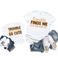 Trouble Finds Me Everywhere & Trouble Never Looked So Cute / Custom Colors / BOTH TRANSFERS - DTF Transfer