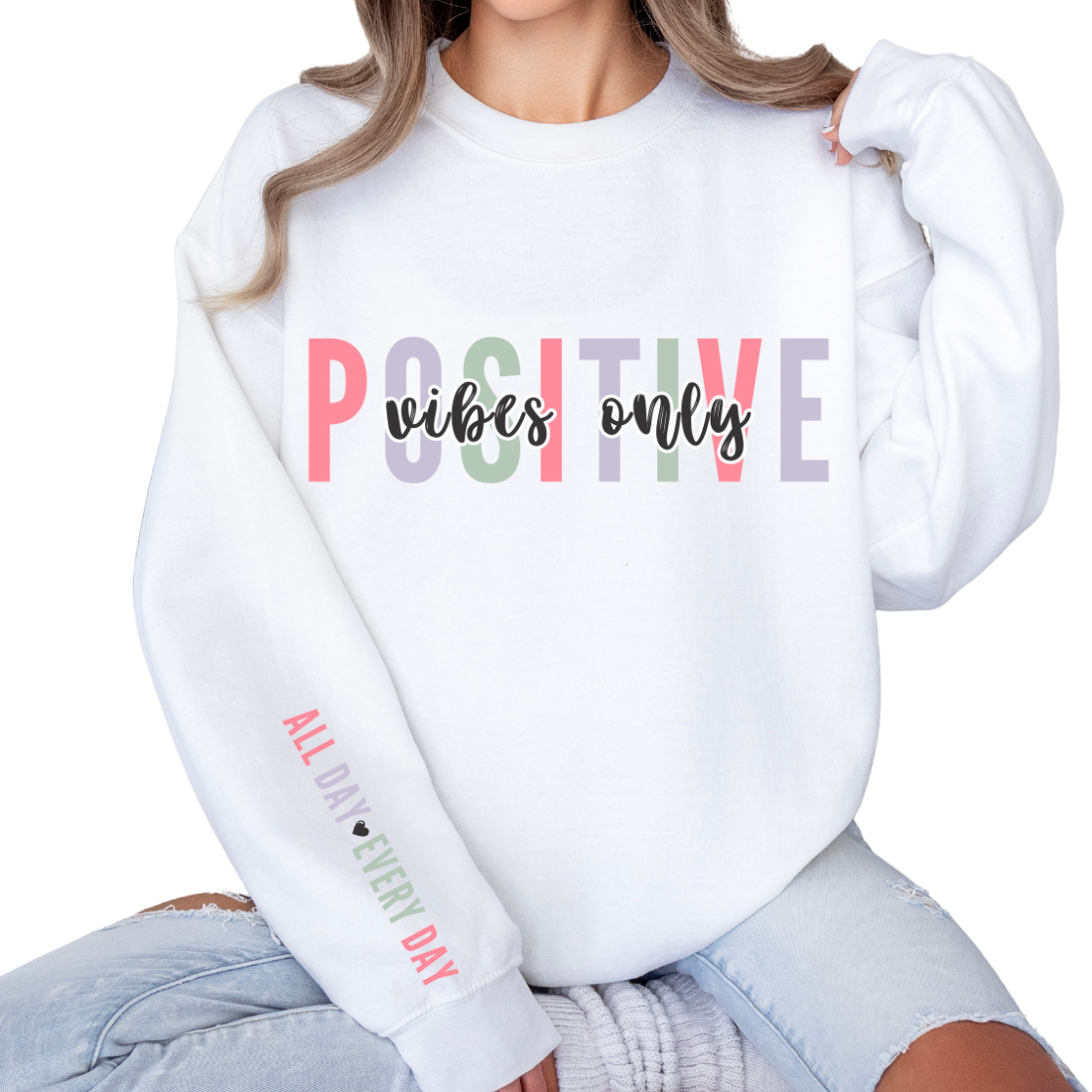 Positive Vibes Only, All Day Every Day - Sweatshirt