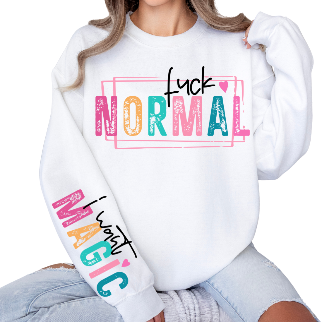 F*ck Normal, I Want Magic - Sweatshirt