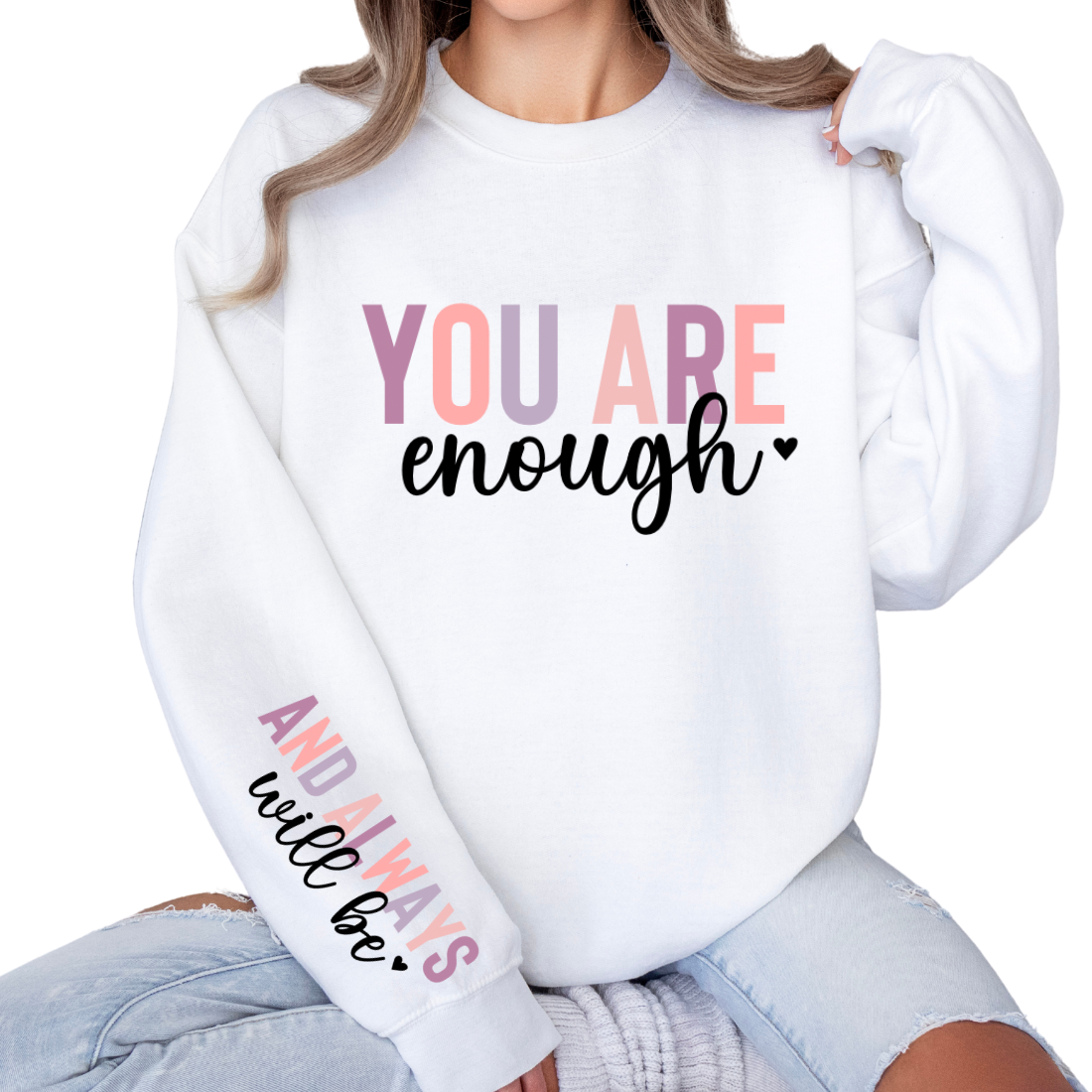 You Are Enough, and Always Will Be - Sweatshirt