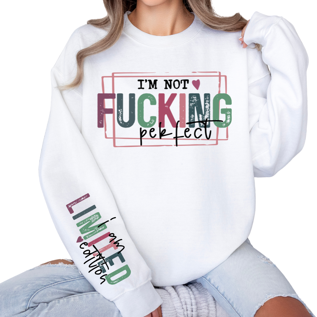 I'm Not F*ing Perfect, I'm Limited Edition - Sweatshirt