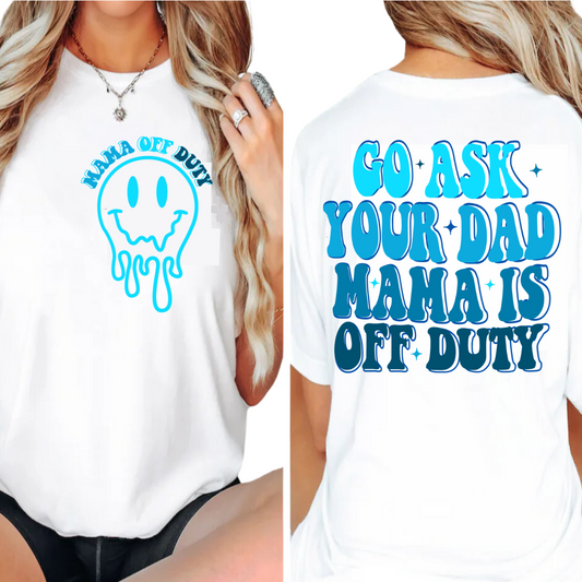 Mama Off Duty / Go Ask Your Dad / Blue - Back and Pocket - Unisex T-Shirt