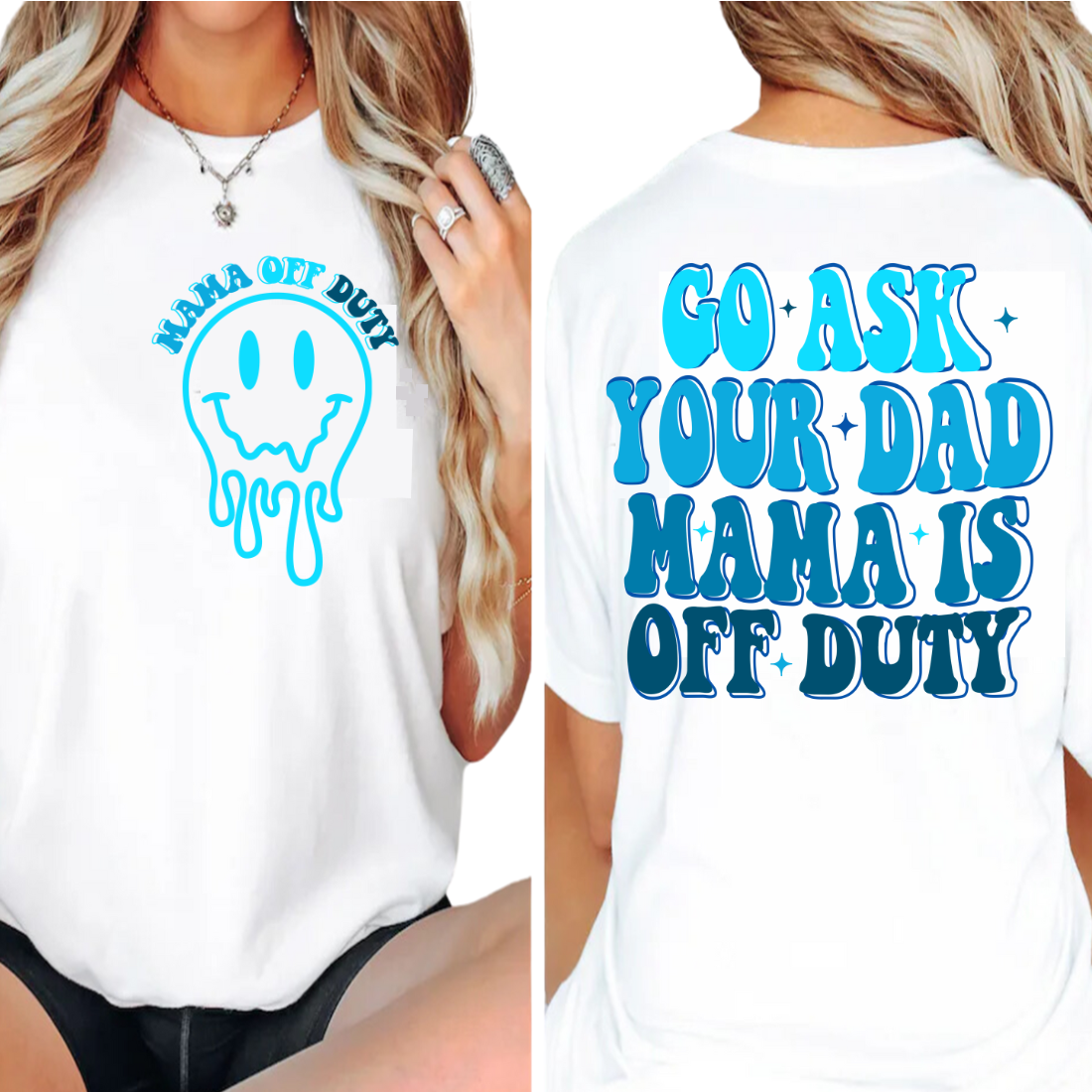 Go Ask Your Dad Mama Is Off Duty / Blue - DTF Transfer