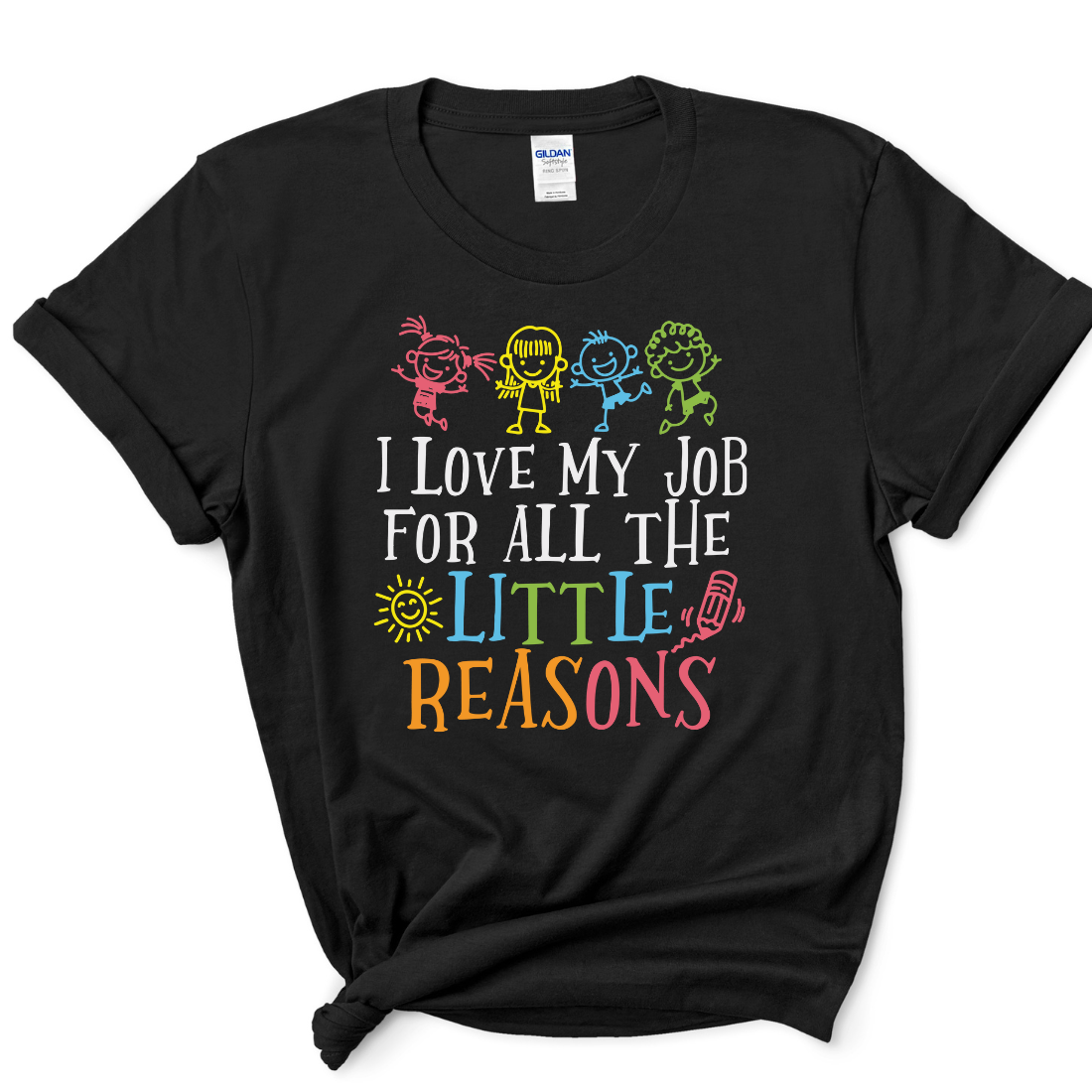 I Love My Job For All The Little Reasons- Unisex T-Shirt