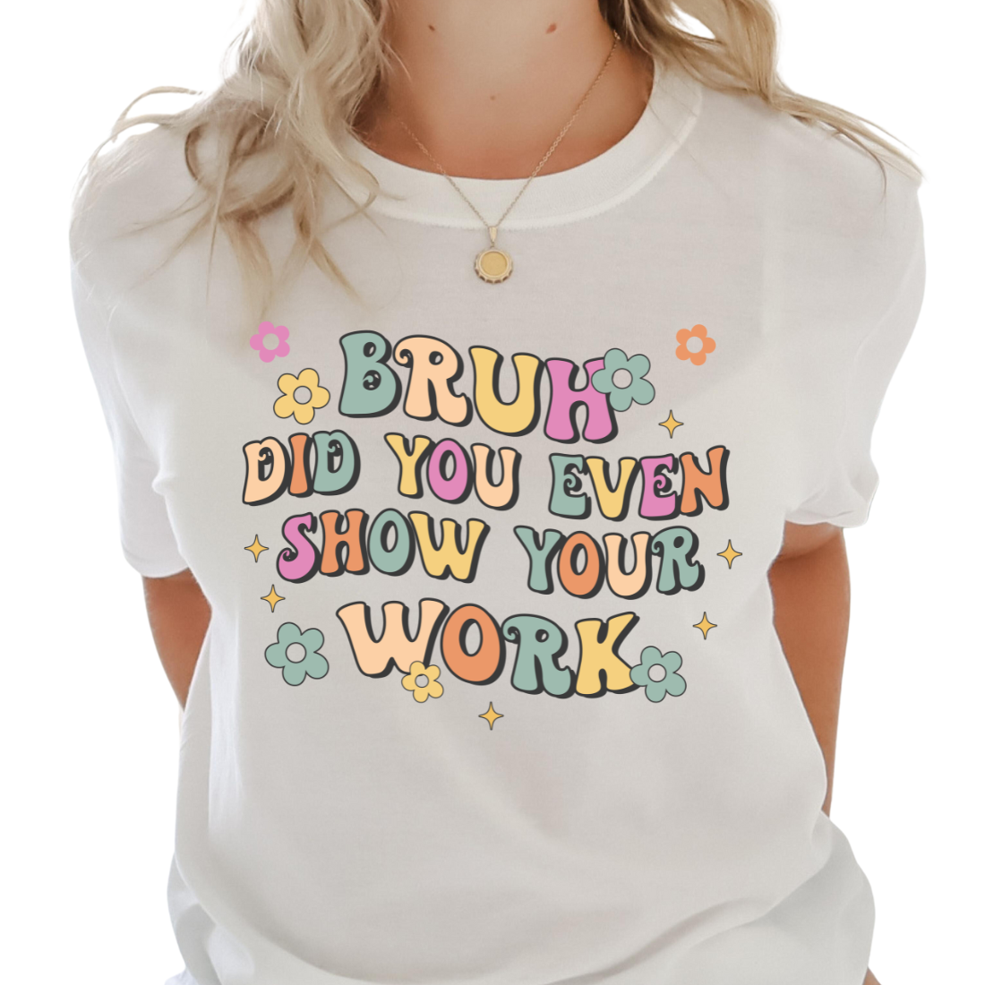 Bruh Did You Even Show Your Work - Unisex T-Shirt